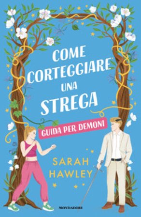 Come corteggiare una strega. Guida per demoni Sarah Hawley