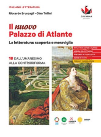 Il nuovo Palazzo di Atlante. La letteratura: scoperta e meraviglia. Per le Scuole superiori. Vol. 1B: Dall'Umanesimo alla Controriforma Riccardo 