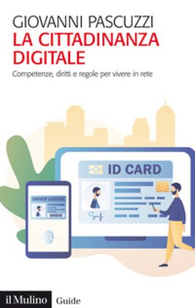 La cittadinanza digitale. Competenze, diritti e regole per vivere in rete Giovanni Pascuzzi