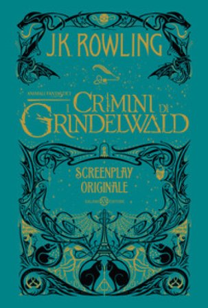 Animali fantastici. I crimini di Grindelwald. Screenplay originale J. K. Rowling