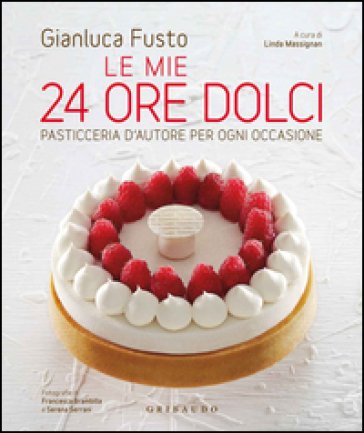 Le mie 24 ore dolci. Pasticceria d'autore per ogni occasione. Ediz. illustrata Gianluca Fusto