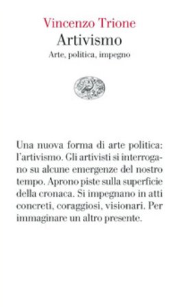 Artivismo. Arte, politica, impegno Vincenzo Trione
