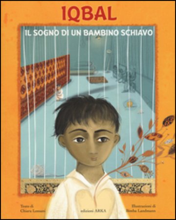 Iqbal. Il sogno di un bambino schiavo. Ediz. illustrata Chiara Lossani