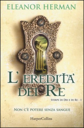 L'eredità dei re. Stirpe di dei e di re. Vol. 1 Eleanor Herman