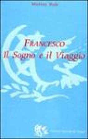 Francesco. Il sogno e il viaggio Murray Bodo