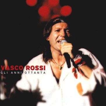 Gli anni 80 Vasco Rossi