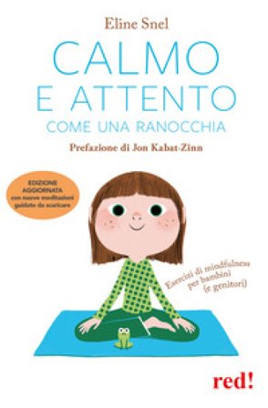 Calmo e attento come una ranocchia. Esercizi di mindfulness per bambini (e genitori). Con File audio per il download Eline Snel