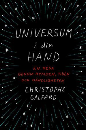Universum i din hand : en resa genom rymden, tiden och oändligheten - Bok av Christophe Galfard - Inbunden