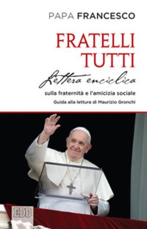 Fratelli tutti. Lettera Enciclica sulla fraternità e l'amicizia sociale Papa Francesco (Jorge Mario Bergoglio)