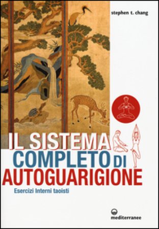 Il sistema completo di autoguarigione. Esercizi interni taoisti Stephen T. Chang