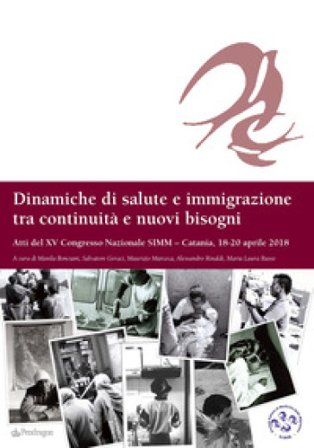 Dinamiche di salute e immigrazione tra continuità e nuovi bisogni. Atti del 15o Congresso Nazionale SIMM (Catania, 18-20 aprile 2018)