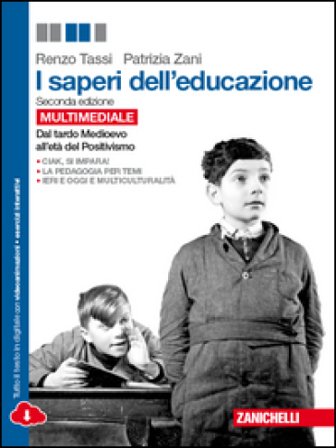 I saperi dell'educazione. Dal tardo Medioevo all'età del Positivismo. Per le Scuole superiori. Con e-book. Con espansione online Renzo Tassi