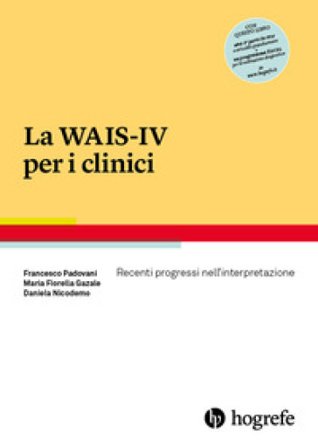 La WAIS-IV per i clinici. Recenti progressi nell'interpretazione Francesco Padovani