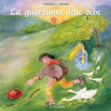 La guardiana delle oche. Ediz. illustrata Jacob Grimm