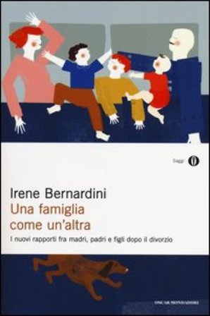 Una famiglia come un'altra. I nuovi rapporti fra madri, padri e figli dopo il divorzio Irene Bernardini