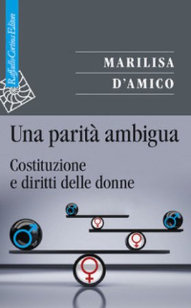 Una parità ambigua. Costituzione e diritti delle donne Marilisa D'Amico