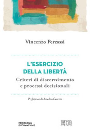 L'esercizio della libertà. Criteri di discernimento e processi decisionali Vincenzo Percassi