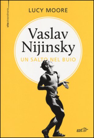 Vaslav Nijinsky. Un salto nel buio Lucy Moore