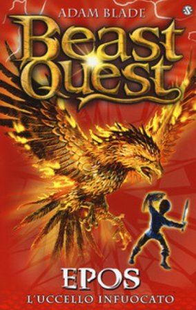 Epos. L'uccello infuocato. Beast Quest. Vol. 6 Adam Blade