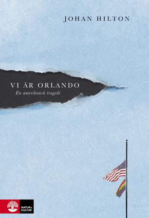 Vi är Orlando : en amerikansk tragedi - Bok av Johan Hilton - Inbunden