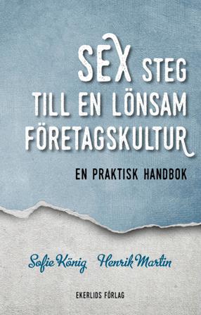 Sex steg till en lönsam företagskultur : en praktisk handbok - Bok av Sofie König & Henrik Martin - Danskt band
