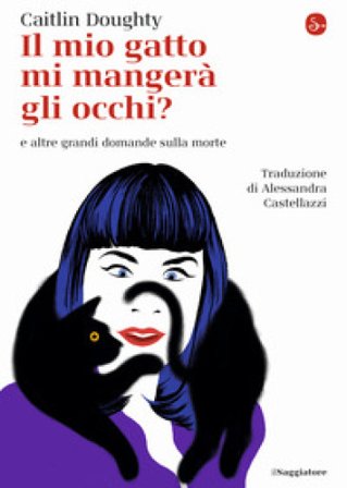 Il mio gatto mi mangerà gli occhi? e altre grandi domande sulla morte Caitlin Doughty