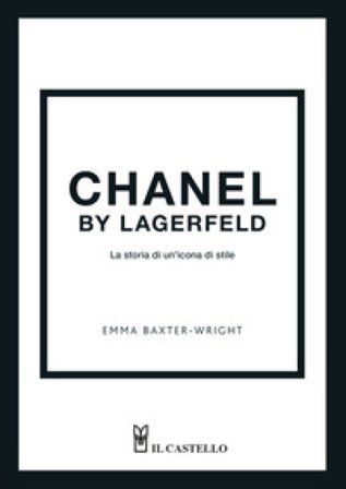 Chanel by Lagerfeld. La storia di un'icona di stile Emma Baxter-Wright