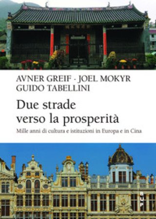 Due strade verso la prosperità. Mille anni di cultura e istituzioni in Europa e Cina Avner Greif