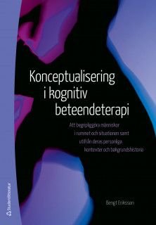 Konceptualisering inom kognitiv beteendeterapi - Att begripliggöra människor i rummet och situationen samt utifrån deras personl, ISBN: 9789144131689