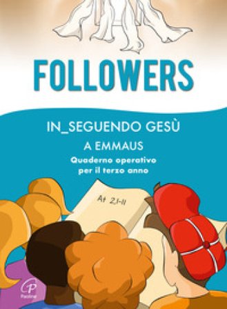 Followers. In_seguendo Gesù a Emmaus. Quaderno operativo per il terzo anno. Ediz. a colori