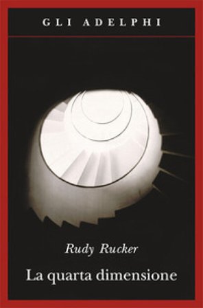 La quarta dimensione. Un viaggio guidato negli universi di ordine superiore Rudy Rucker