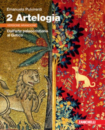 Artelogia. Versione arancione. Per le Scuole superiori. Con e-book. Con espansione online. Vol. 2: Dall'arte paleocristiana al Gotico. Per le Scuole 
