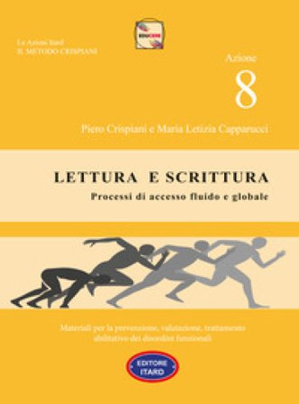 Dislessia-disgrafia. Azione 8: Lettura e scrittura. Processi di accesso fluido e globale.. Materiali per la prevenzione, valutazione, trattamento 