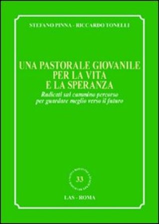 Una pastorale giovanile per la vita e la speranza. Radicati sul cammino percorso per guardare meglio verso il futuro Stefano Pinna
