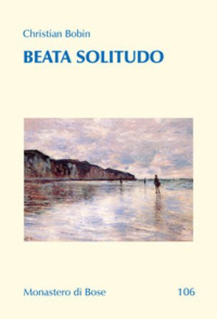 Beata solitudo. Dialogo con Marie de Solemne Christian Bobin