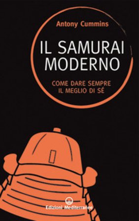 Il samurai moderno. Come dare sempre il meglio di sé Antony Cummins
