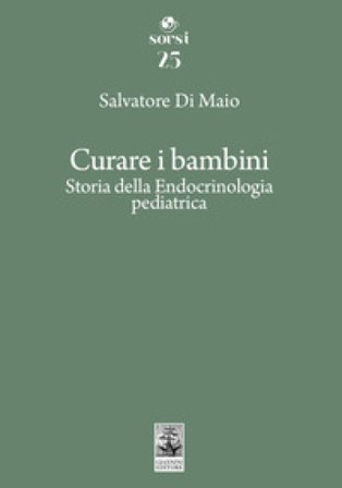 Curare i bambini. Storia della endocrinologia pediatrica Salvatore Di Maio