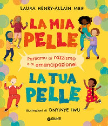 La mia pelle, la tua pelle. Parliamo di razzismo e di emancipazione. Ediz. a colori Laura Henry-Allain Mbe