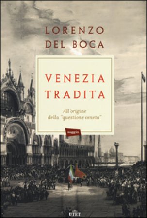 Venezia tradita. All'origine della «questione veneta». Con e-book Lorenzo Del Boca