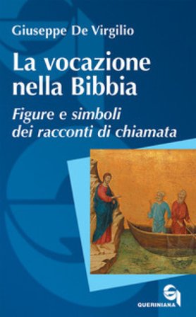 La vocazione nella Bibbia. Figure e simboli dei racconti di chiamata Giuseppe De Virgilio