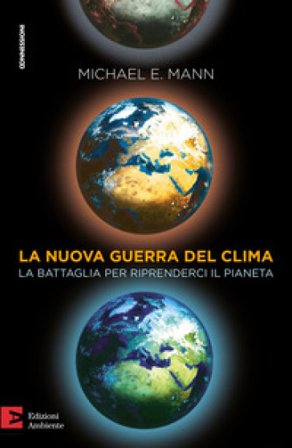 La nuova guerra del clima. Le battaglie per riprenderci il pianeta Michael E. Mann