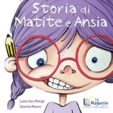 Storia di matite e ansia. Ediz. illustrata Laura Feci Moraja