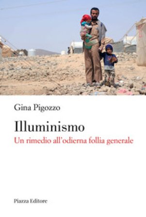 Illuminismo. Un rimedio all'odierna follia generale Gina Pigozzo