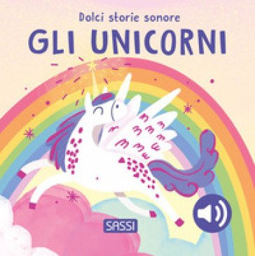 Gli unicorni. Dolci storie sonore. Ediz. a colori Roberta Marcolin