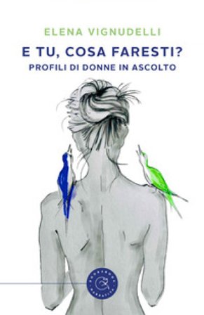 E tu, cosa faresti? Profili di donne in ascolto Elena Vignudelli