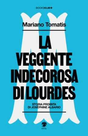 La veggente indecorosa di Lourdes Mariano Tomatis