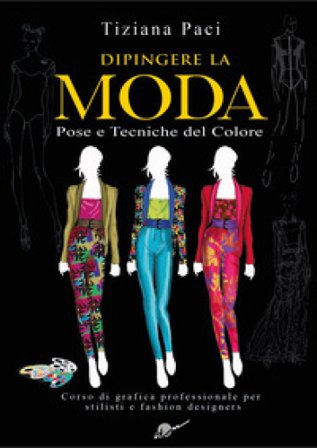 Dipingere la moda. Pose e tecniche del colore Tiziana Paci