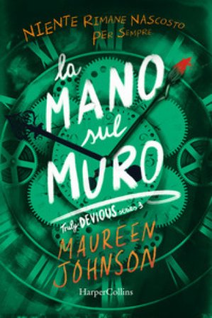 La mano sul muro. Truly Devious. Vol. 3 Maureen Johnson