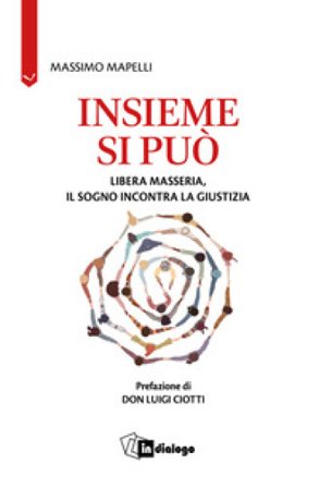 Insieme si può. Libera Masseria, il sogno incontra la giustizia Massimo Mapelli