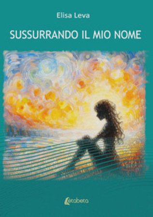 Sussurrando il mio nome Elisa Leva